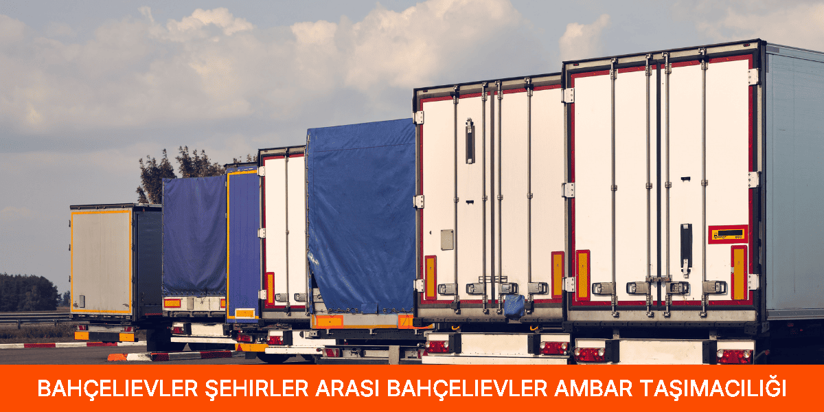 Şehirler Arası Bahçelievler Ambar Taşımacılığı